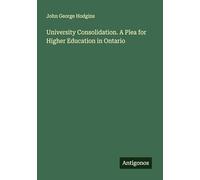 University Consolidation. A Plea for Higher Education in Ontario