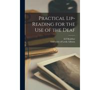University of Leeds Library E F Practical Lip-reading for the Use of (Tascabile)
