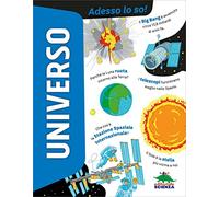 Universo. Adesso lo so! Ediz. a colori