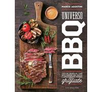 Universo BBQ. Tutto quello che devi sapere sul vasto e affascinante mondo delle grigliate