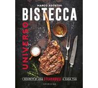 Universo bistecca. I segreti di una steakhouse a casa tua