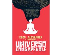 Universo consapevole. Il viaggio di un neurochirurgo nel cuore della consapevolezza