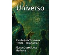 Universo: Construindo Teorias do Tempo - Trilogia Vol. 1