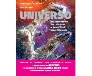 Universo. Dall'osservazione a occhio nudo al James Webb Space Telescope. Nuova ediz.