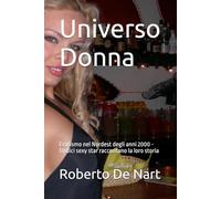 Universo Donna: Erotismo nel Nordest degli anni 2000 Undici sexy star raccontano la loro storia