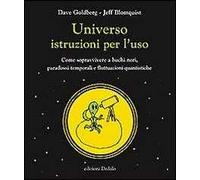 Universo istruzioni per l'uso. Come sopravvivere a buchi neri, paradossi temporali e fluttuazioni quantistiche