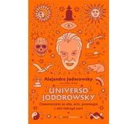 Universo Jodorowsky. Conversazioni su vita, arte, psicomagia e altri imbrogli sacri