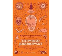 Universo Jodorowsky. Conversazioni su vita, arte, psicomagia e altri imbrogli sacri