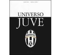 Universo Juve. Ediz. illustrata