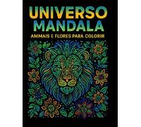 Universo Mandala: Animais e Flores Para Colorir