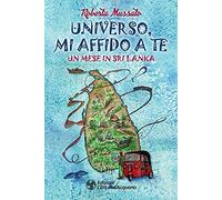 Libri Mussato Roberta - Universo, Mi Affido A Te. Un Mese In Sri Lanka