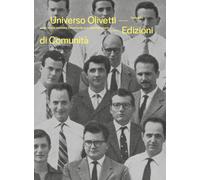 Universo Olivetti. Comunità come utopia concreta. Catalogo della mostra. E...