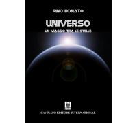 Universo. Un viaggio tra le stelle - Donato Pino