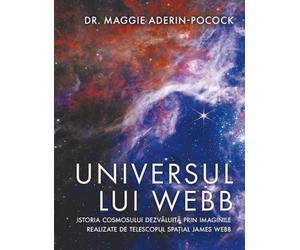 Universul lui Webb. Istoria Cosmosului dezvaluita - Maggie Aderin-Pocock