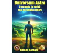 Universum Astra: Cercando la verità che ci renderà liberi