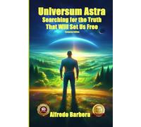 Universum Astra: Searching for the Truth That Will Set Us Free