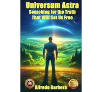 Universum Astra: Searching for the Truth That Will Set Us Free