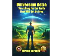 Universum Astra: Searching for the Truth That Will Set Us Free