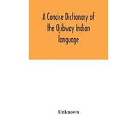 Unknown A concise dictionary of the Ojibway Indian language (Tascabile)