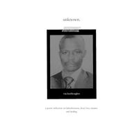 unknown.: a poetic reflection on fatherlessness, (lost) love, trauma and healing