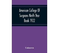 Unknown American College Of Surgeons Ninth Year Book 1922 (Tascabile)