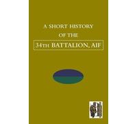 Unknown Author Unknown Autho SHORT HISTORY OF THE 34th BATTALION, AI (Tascabile)