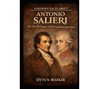 Unknown Facts About Antonio Salieri: His Life, His Legacy, and the Truth Behind the Myth