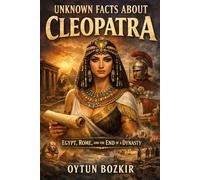 Unknown Facts About Cleopatra: Egypt, Rome, and the End of a Dynasty