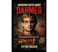 Unknown Facts About Dahmer: The Disturbing Truth Behind the Myth