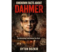 Unknown Facts About Dahmer: The Disturbing Truth Behind the Myth: 6