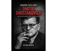 Unknown Facts About Dmitri Shostakovich: Fear, Survival, and Music Under Totalitarian Power