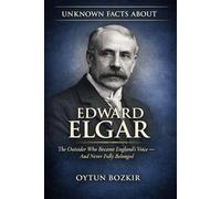 Unknown Facts About Edward Elgar: The Outsider Who Became England's Voice - And Never Fully Belonged