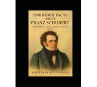 Unknown Facts About Franz Schubert: The Hidden Stories Behind A Quiet Genius