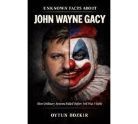 Unknown Facts About John Wayne Gacy: How Ordinary Systems Failed Before Evil Was Visible: 7