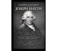Unknown Facts About Joseph Haydn: How Structure, Discipline, and Quiet Innovation Invented the Language of Classical Music