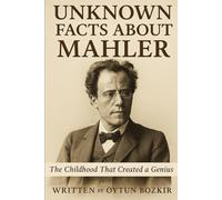 Unknown Facts About Mahler: The Childhood That Created A Genius