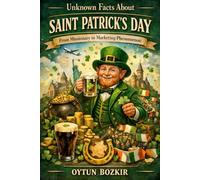 Unknown Facts About Saint Patrick's Day: From Missionary to Marketing Phenomenon