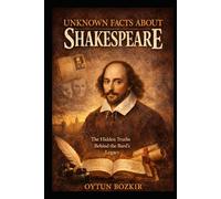 Unknown Facts About Shakespeare: The Hidden Truths Behind The Bard's Legacy