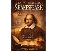 Unknown Facts About Shakespeare: The Hidden Truths Behind The Bard's Legacy