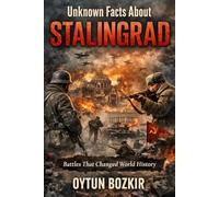 Unknown Facts About Stalingrad: Battles That Changed World History