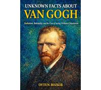 Unknown Facts About Van Gogh: Isolation, Intensity, and the Cost of Seeing Without Consolation