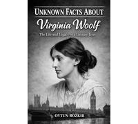 Unknown Facts About Virginia Woolf: The Life and Legacy of a Literary Icon