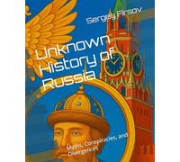 Unknown History of Russia: Myths, Conspiracies, and Divergences