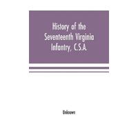 Unknown History of the Seventeenth Virginia Infantry, C.S.A. (Tascabile)