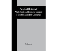 Unknown Parochial History Of Waterford And Lismore During The 18Th A (Tascabile)