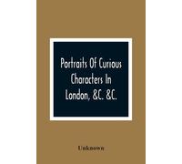 Unknown Portraits Of Curious Characters In London, &C. &C. (Tascabile)