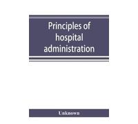 Unknown Principles of hospital administration and the training of ho (Tascabile)