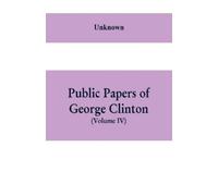Unknown Public papers of George Clinton, first Governor of New York, (Tascabile)