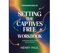 Unknown Side of Setting The Captives Free: Exposing What Keeps Souls Bound