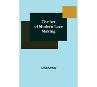 Unknown The Art of Modern Lace Making (Tascabile)